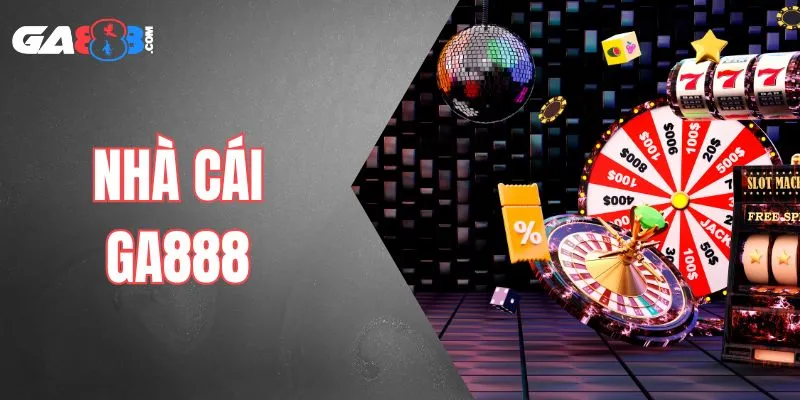 Nhà Cái GA888 - Sân Chơi Cá Cược Uy Tín, Bảo Mật Cao